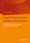 Leopold Koppel: Investor Und Wissenschaftsmäzen: Einfluss Und Macht Eines Financiers Im Hintergrund (1854-1933)