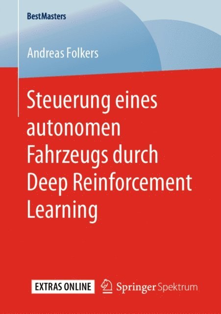 Andreas Folkers - Steuerung eines autonomen Fahrzeugs durch Deep Reinforcement Learning, E-bok