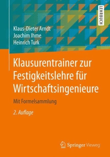 Heinrich Turk, Joachim Ihme, Klaus-Dieter Arndt - Klausurentrainer zur Festigkeitslehre für Wirtschaftsingenieure, E-bok