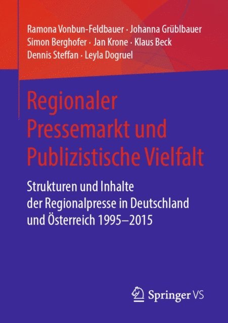 Leyla Dogruel, Dennis Steffan, Klaus Beck, Jan Krone, Simon Berghofer, Johanna Grublbauer, Ramona Vonbun-Feldbauer - Regionaler Pressemarkt und Publizistische Vielfalt, E-bok