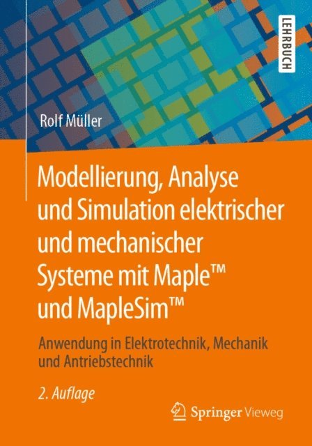 Rolf Muller - Modellierung, Analyse und Simulation elektrischer und mechanischer Systeme mit Maple™ und MapleSim™, E-bok