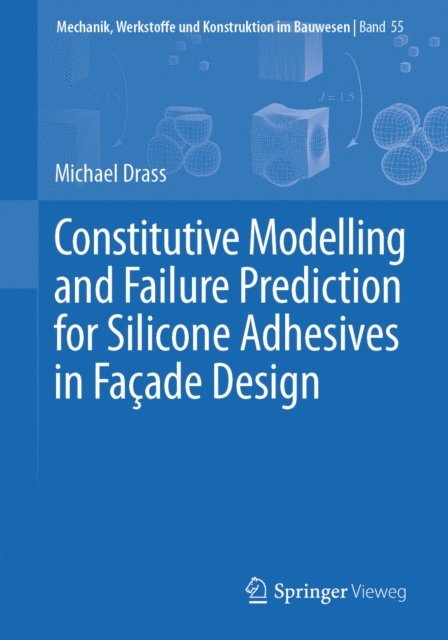 Michael Drass - Constitutive Modelling and Failure Prediction for Silicone Adhesives in Facade Design, E-bok