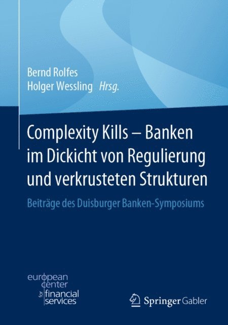 Holger Wessling, Bernd Rolfes - Complexity Kills - Banken im Dickicht von Regulierung und verkrusteten Strukturen, E-bok