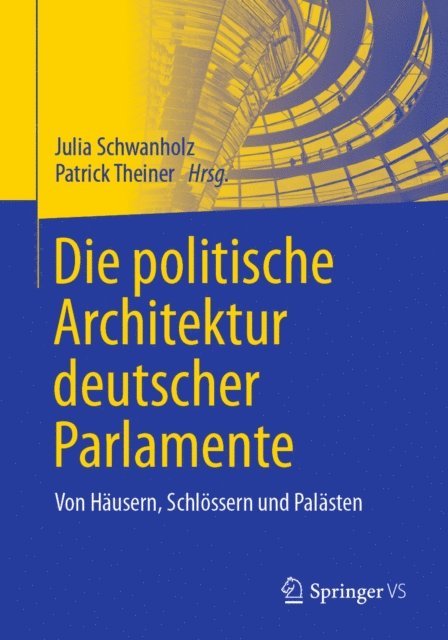 Patrick Theiner, Julia Schwanholz - Die politische Architektur deutscher Parlamente, E-bok