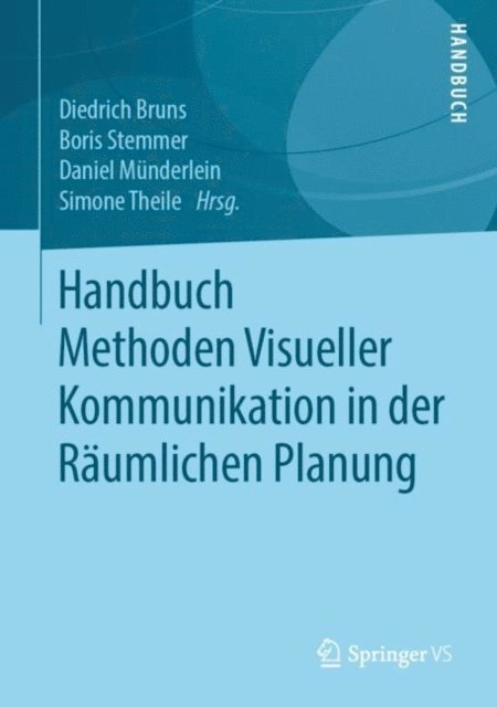 Simone Theile, Daniel Munderlein, Boris Stemmer, Diedrich Bruns - Handbuch Methoden Visueller Kommunikation in der Räumlichen Planung, E-bok