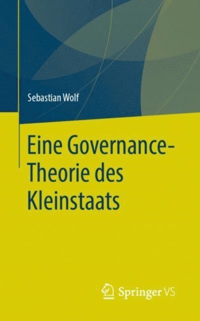 Sebastian Wolf - Eine Governance-Theorie des Kleinstaats, E-bok