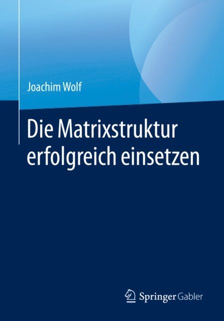 Joachim Wolf - Die Matrixstruktur erfolgreich einsetzen, E-bok