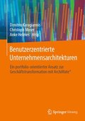 Benutzerzentrierte Unternehmensarchitekturen: Ein Portfolio-Orientierter Ansatz Zur Geschäftstransformation Mit Archimate(r)