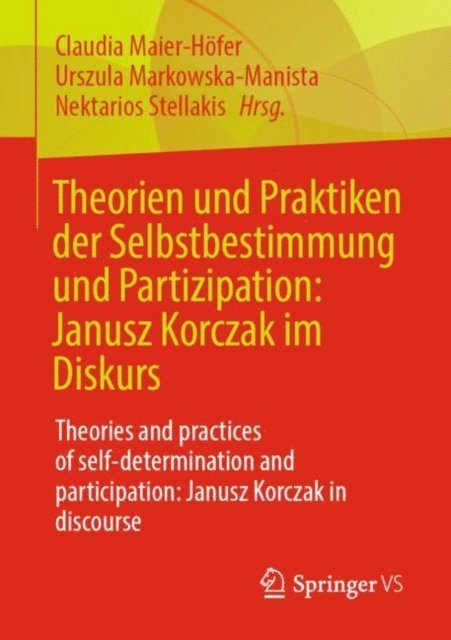 Nektarios Stellakis, Urszula Markowska-Manista, Claudia Maier-Hofer - Theorien und Praktiken der Selbstbestimmung und Partizipation: Janusz Korczak im Diskurs, E-bok