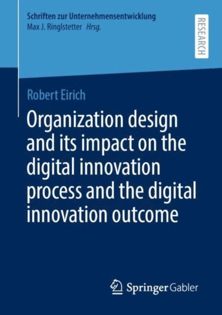 Robert Eirich - Organization design and its impact on the digital innovation process and the digital innovation outcome, E-bok