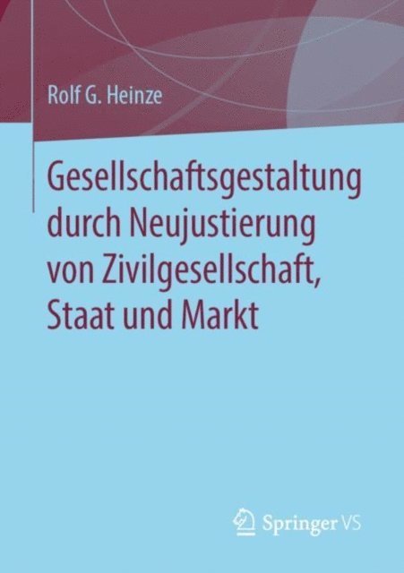 Rolf G. Heinze - Gesellschaftsgestaltung durch Neujustierung von Zivilgesellschaft, Staat und Markt, E-bok