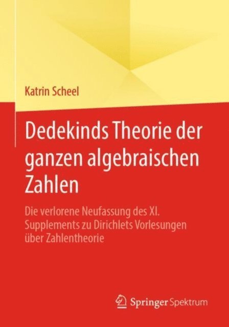 Katrin Scheel - Dedekinds Theorie der ganzen algebraischen Zahlen, E-bok