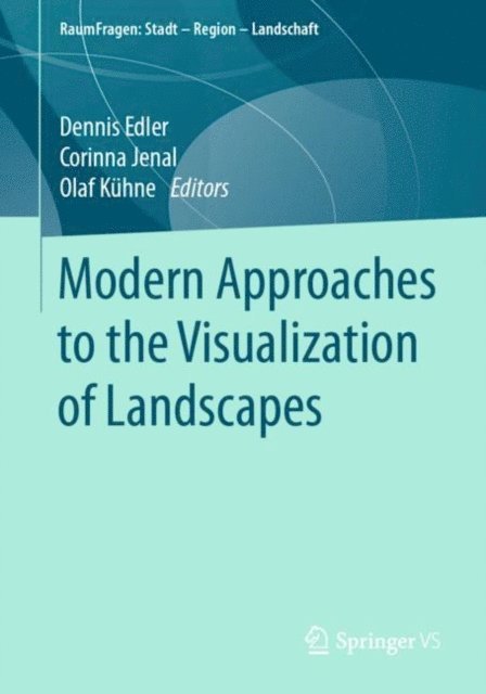 Olaf Kuhne, Corinna Jenal, Dennis Edler - Modern Approaches to the Visualization of Landscapes, E-bok