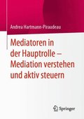 Mediatoren in der Hauptrolle ? Mediation verstehen und aktiv steuern