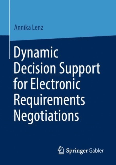 Annika Lenz - Dynamic Decision Support for Electronic Requirements Negotiations, E-bok