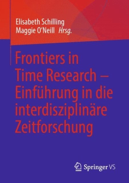 Maggie O'Neill, Elisabeth Schilling - Frontiers in Time Research – Einführung in die interdisziplinäre Zeitforschung, E-bok