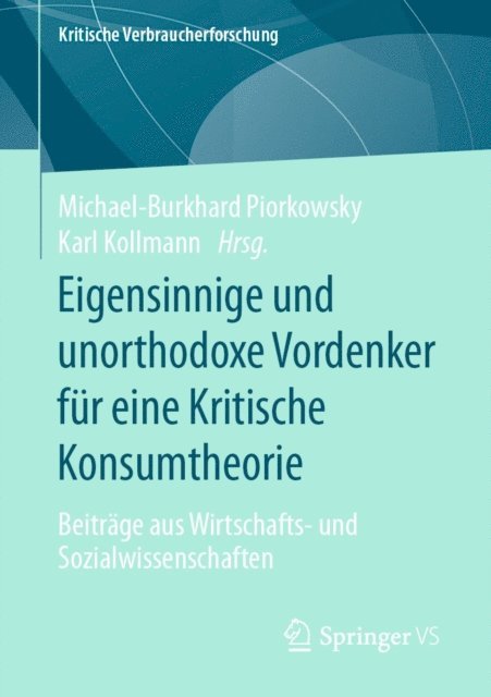Karl Kollmann, Michael-Burkhard Piorkowsky - Eigensinnige und unorthodoxe Vordenker für eine Kritische Konsumtheorie, E-bok