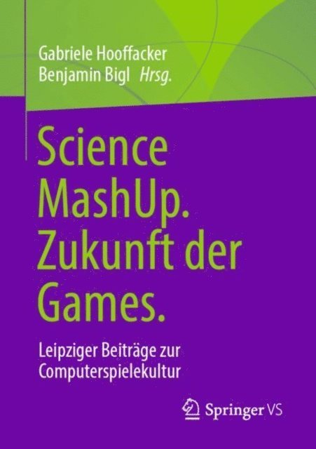 Benjamin Bigl, Gabriele Hooffacker - Science MashUp. Zukunft der Games., E-bok