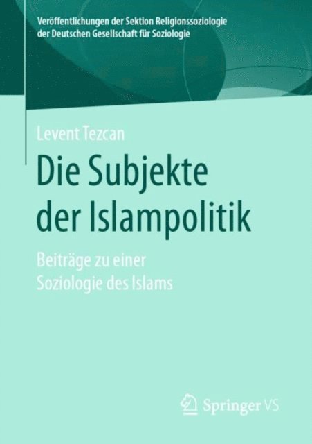 Levent Tezcan - Die Subjekte der Islampolitik, E-bok
