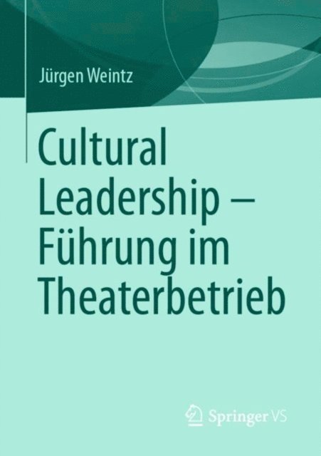 Jurgen Weintz - Cultural Leadership – Führung im Theaterbetrieb, E-bok
