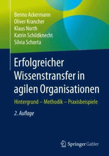 Silvia Schorta, Katrin Schildknecht, Klaus North, Oliver Krancher, Benno Ackermann - Erfolgreicher Wissenstransfer in agilen Organisationen, E-bok