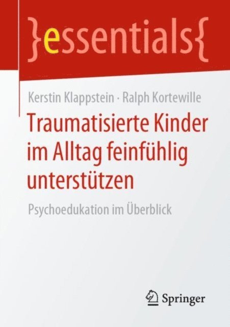 Ralph Kortewille, Kerstin Klappstein - Traumatisierte Kinder im Alltag feinfühlig unterstützen, E-bok
