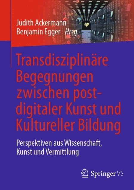 Benjamin Egger, Judith Ackermann - Transdisziplinäre Begegnungen zwischen postdigitaler Kunst und Kultureller Bildung, E-bok