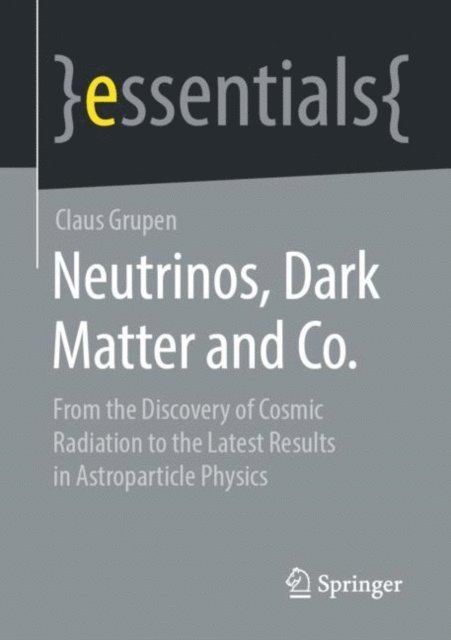 Claus Grupen - Neutrinos, Dark Matter and Co., E-bok