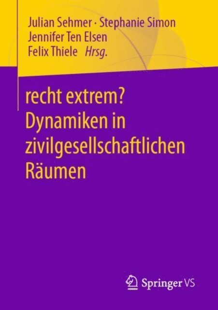 Felix Thiele, Jennifer Ten Elsen, Stephanie Simon, Julian Sehmer - recht extrem? Dynamiken in zivilgesellschaftlichen Räumen, E-bok
