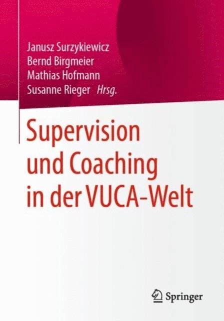 Susanne Rieger, Mathias Hofmann, Bernd Birgmeier, Janusz Surzykiewicz - Supervision und Coaching in der VUCA-Welt, E-bok