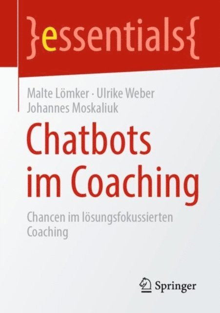 Johannes Moskaliuk, Ulrike Weber, Malte Lomker - Chatbots im Coaching, E-bok