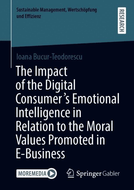 Ioana Bucur-Teodorescu - Impact of the Digital Consumer's Emotional Intelligence in Relation to the Moral Values Promoted in E-Business, E-bok