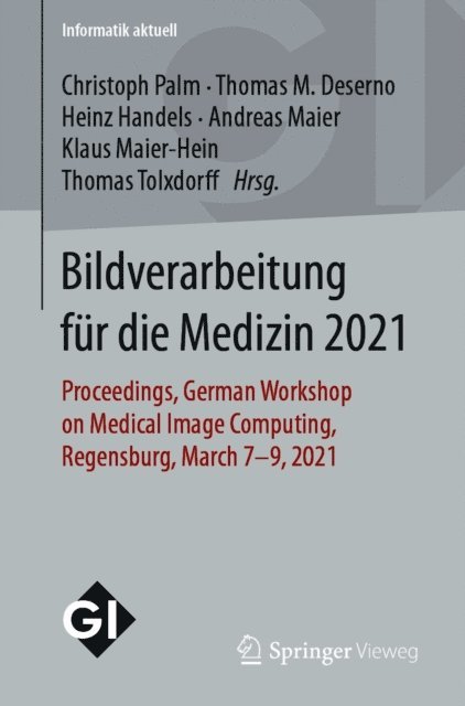 Thomas Tolxdorff, Klaus Maier-Hein, Andreas Maier, Heinz Handels, Thomas M. Deserno, Christoph Palm - Bildverarbeitung für die Medizin 2021, E-bok