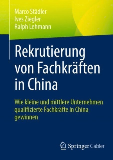 Ralph Lehmann, Ives Ziegler, Marco Stadler - Rekrutierung von Fachkräften in China, E-bok