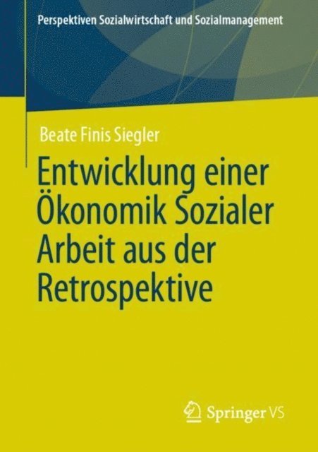 Beate Finis Siegler - Entwicklung einer Ökonomik Sozialer Arbeit aus der Retrospektive, E-bok