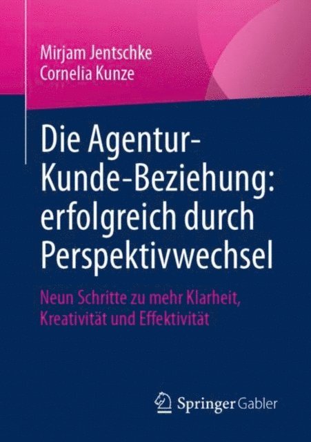 Cornelia Kunze, Mirjam Jentschke - Die Agentur-Kunde-Beziehung: erfolgreich durch Perspektivwechsel, E-bok