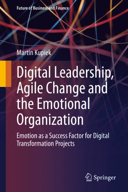 Martin Kupiek - Digital Leadership, Agile Change and the Emotional Organization, E-bok