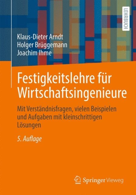 Joachim Ihme, Holger Bruggemann, Klaus-Dieter Arndt - Festigkeitslehre für Wirtschaftsingenieure, E-bok