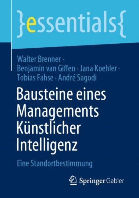 Andre Sagodi, Tobias Fahse, Jana Koehler, Benjamin van Giffen, Walter Brenner - Bausteine eines Managements Künstlicher Intelligenz, E-bok