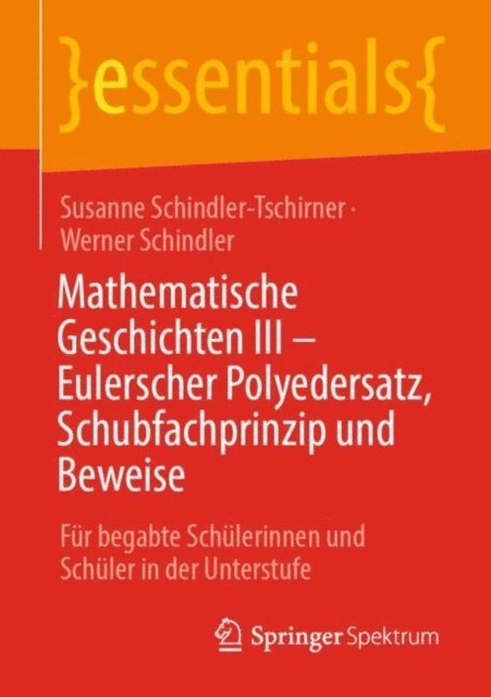 Werner Schindler, Susanne Schindler-Tschirner - Mathematische Geschichten III – Eulerscher Polyedersatz, Schubfachprinzip und Beweise, E-bok