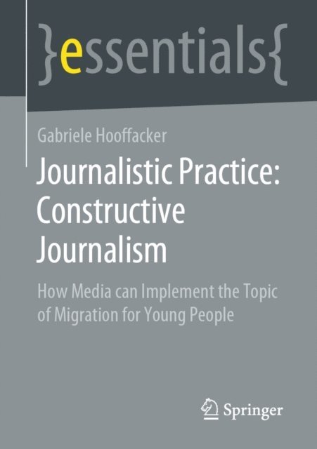 Gabriele Hooffacker - Journalistic Practice: Constructive Journalism, E-bok