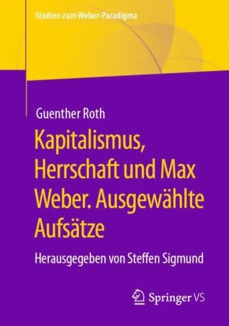 Guenther Roth, Steffen Sigmund - Kapitalismus, Herrschaft und Max Weber. Ausgewählte Aufsätze, E-bok