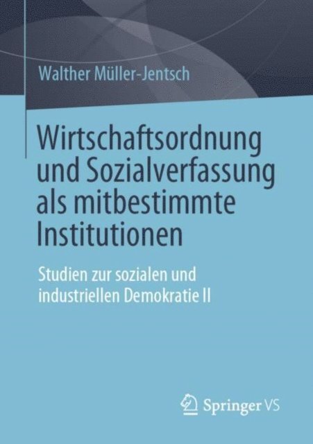 Walther Muller-Jentsch - Wirtschaftsordnung und Sozialverfassung als mitbestimmte Institutionen, E-bok