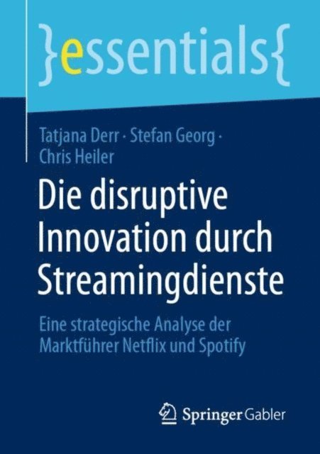 Chris Heiler, Stefan Georg, Tatjana Derr - Die disruptive Innovation durch Streamingdienste, E-bok