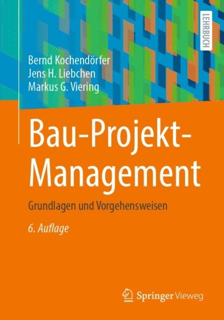 Markus G. Viering, Jens H. Liebchen, Bernd Kochendorfer - Bau-Projekt-Management, E-bok