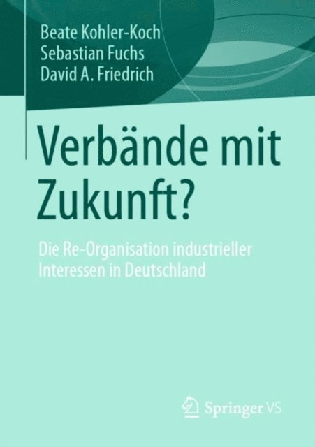 David A. Friedrich, Sebastian Fuchs, Beate Kohler-Koch - Verbände mit Zukunft?, E-bok