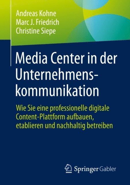 Christine Siepe, Marc J. Friedrich, Andreas Kohne - Media Center in der Unternehmenskommunikation, E-bok