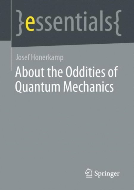 Josef Honerkamp - About the Oddities of Quantum Mechanics, E-bok