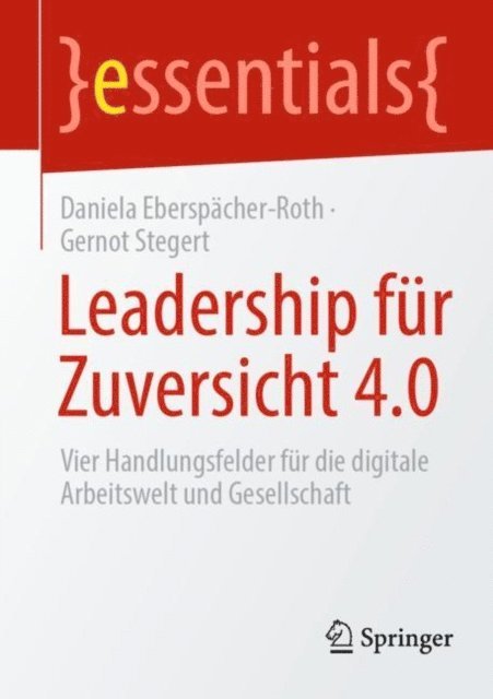 Gernot Stegert, Daniela Eberspacher-Roth - Leadership für Zuversicht 4.0, E-bok