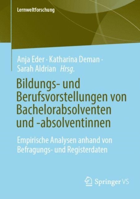 Sarah Aldrian, Katharina Deman, Anja Eder - Bildungs- und Berufsvorstellungen von Bachelorabsolventen und -absolventinnen, E-bok